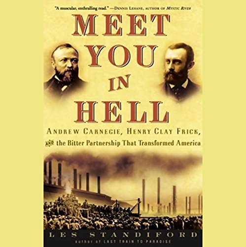 Meet You in Hell: Andrew Carnegie, Henry Clay Frick, and the Bitter Partnership That Transformed America audiobook cover