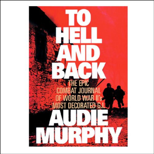 To Hell and Back: The Classic Memoir of World War II by America's Most Decorated Soldier audiobook cover
