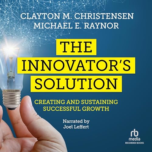 The Innovator's Solution: Creating and Sustaining Successful Growth (Creating and Sustainability Successful Growth) audiobook cover