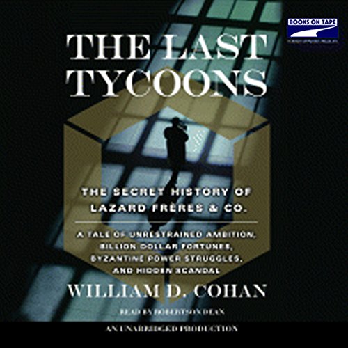 The Last Tycoons: The Secret History of Lazard Freres & Co. audiobook cover