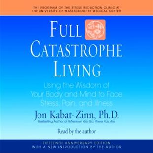 Full Catastrophe Living: Using the Wisdom of Your Body and Mind to Face Stress, Pain, and Illness audiobook cover
