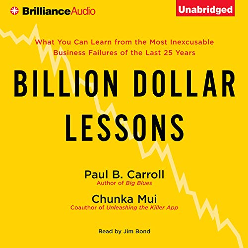 Billion Dollar Lessons: What You Can Learn from the Most Inexcusable Business Failures of the Last 25 Years audiobook cover