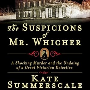 The Suspicions of Mr. Whicher: A Shocking Murder and the Undoing of a Great Victorian Detective audiobook cover
