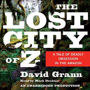 The Lost City of Z: A Tale of Deadly Obsession in the Amazon audiobook cover