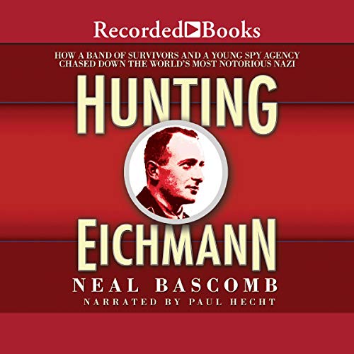 Hunting Eichmann: How a Band of Survivors and a Young Spy Agency Chased Down the World's Most Notorious Nazi audiobook cover