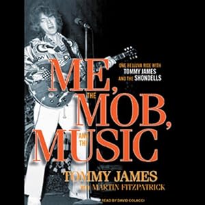 Me, the Mob, and the Music: One Helluva Ride with Tommy James & The Shondells audiobook cover