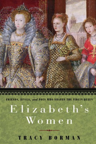 Elizabeth's Women: Friends, Rivals, and Foes Who Shaped the Virgin Queen audiobook cover
