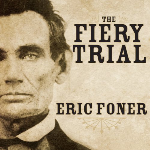 The Fiery Trial: Abraham Lincoln and American Slavery audiobook cover