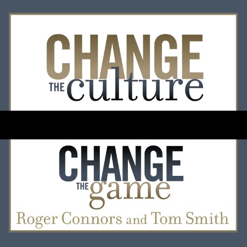 Change the Culture, Change the Game: The Breakthrough Strategy for Energizing Your Organization and Creating Accountability for Results audiobook cover