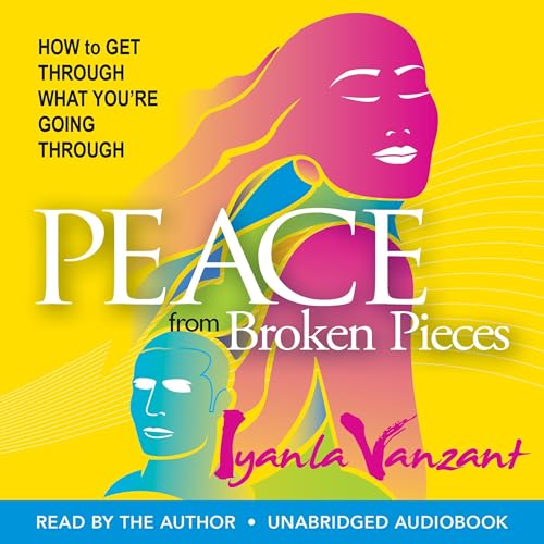 Peace from Broken Pieces: How to Get Through What You're Going Through audiobook cover
