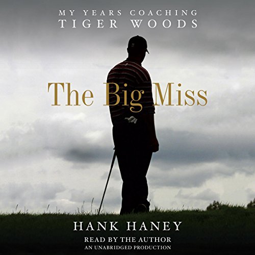 The Big Miss: My Years Coaching Tiger Woods audiobook cover