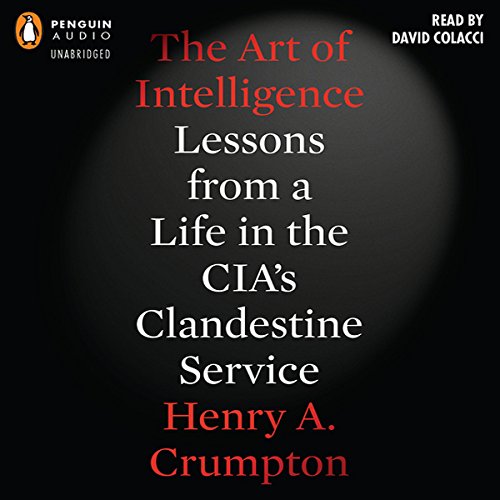 The Art of Intelligence: Lessons from a Life in the CIA's Clandestine Service audiobook cover