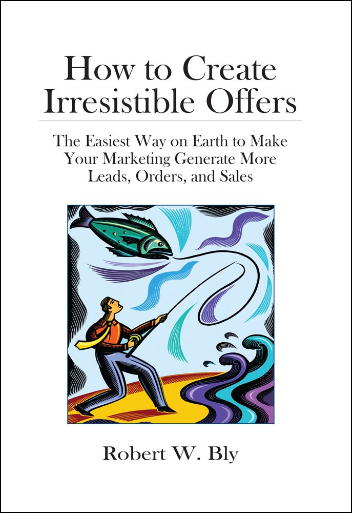 How to Create Irresistible Offers: The Easiest Way on Earth to make Your Marketing Generate More Leads, Orders, and Sales audiobook cover