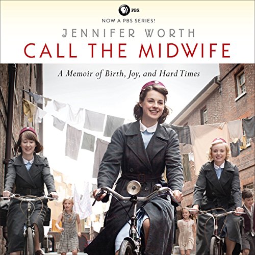 Call the Midwife: A Memoir of Birth, Joy, and Hard Times (The Midwife Trilogy Book 1) audiobook cover