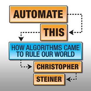 Automate This: How Algorithms Came to Rule Our World audiobook cover