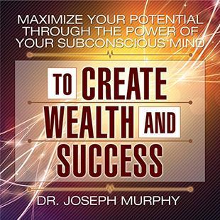 Maximize Your Potential Through the Power of Your Subconscious Mind to Create Wealth and Success audiobook cover
