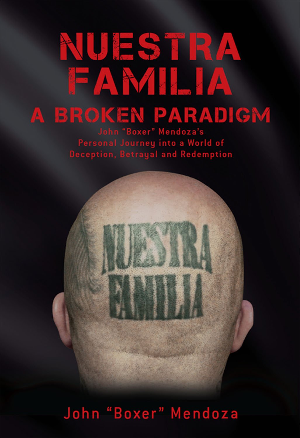 Nuestra Familia - A Broken Paradigm: John "Boxer" Mendoza's Personal Journey into a World of Deception, Betrayal and Redemption audiobook cover