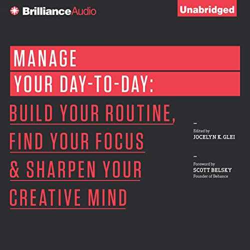 Manage Your Day-to-Day: Build Your Routine, Find Your Focus, and Sharpen Your Creative Mind (99U) audiobook cover
