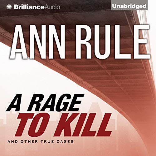A Rage To Kill And Other True Cases:: Anne Rule's Crime Files, Vol. 6 (Ann Rule's Crime Files) audiobook cover