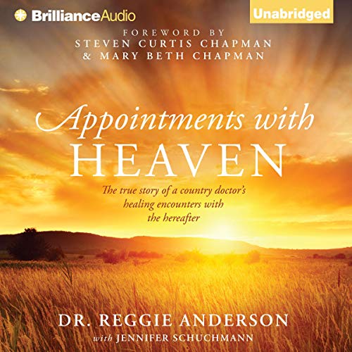 Appointments with Heaven: The True Story of a Country Doctor's Healing Encounters with the Hereafter audiobook cover