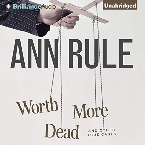Worth More Dead: And Other True Cases Vol. 10 (Ann Rule's Crime Files) audiobook cover