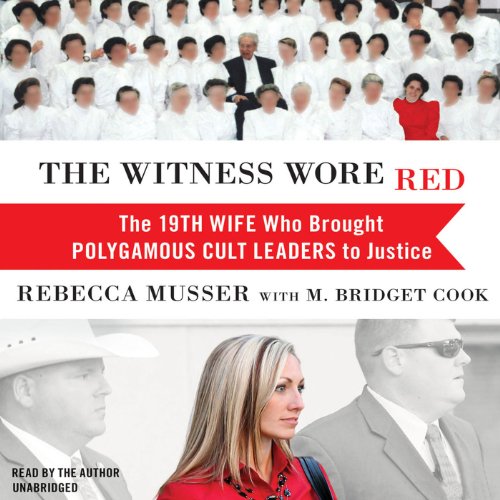 The Witness Wore Red: The 19th Wife Who Brought Polygamous Cult Leaders to Justice audiobook cover