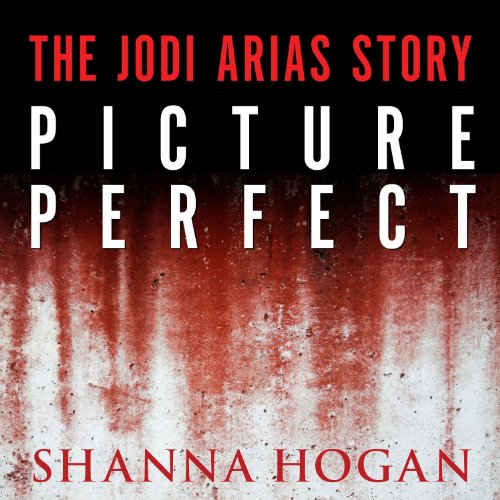 Picture Perfect: The Jodi Arias Story: A Beautiful Photographer, Her Mormon Lover, and a Brutal Murder audiobook cover
