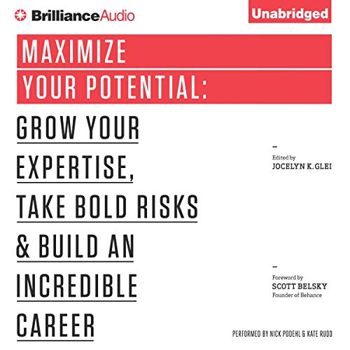 Maximize Your Potential: Grow Your Expertise, Take Bold Risks & Build an Incredible Career (99U Book 2) audiobook cover