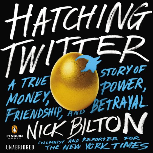 Hatching Twitter: A True Story of Money, Power, Friendship, and Betrayal audiobook cover
