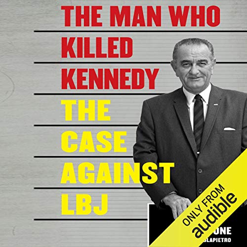 The Man Who Killed Kennedy: The Case Against LBJ audiobook cover