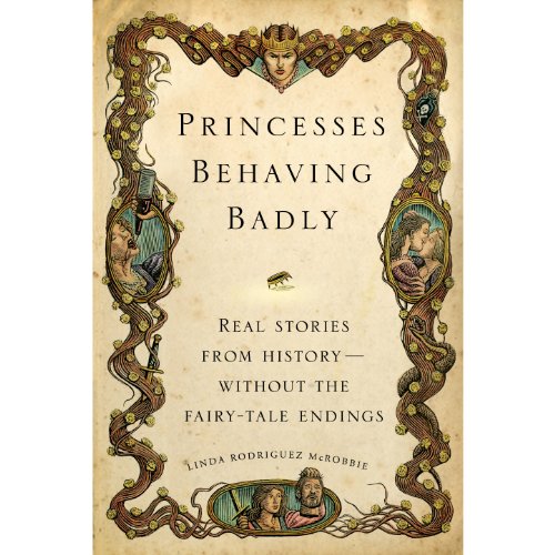 Princesses Behaving Badly: Real Stories from History Without the Fairy-Tale Endings audiobook cover