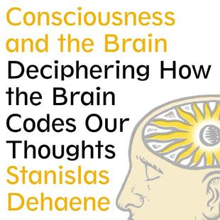 Consciousness and the Brain: Deciphering How the Brain Codes Our Thoughts audiobook cover
