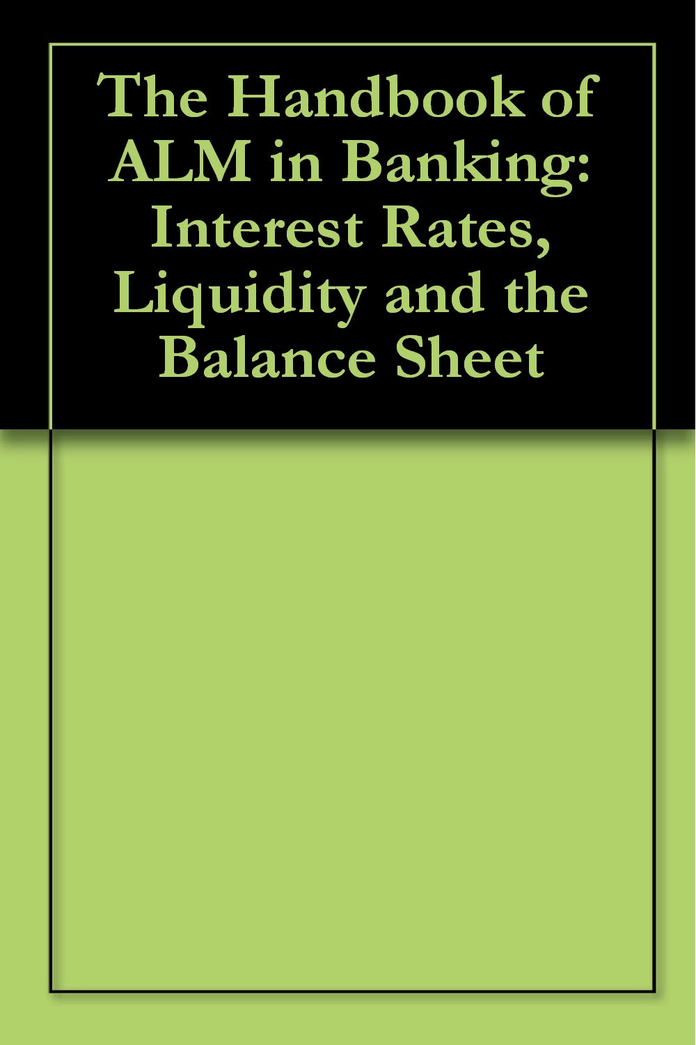 The Handbook of ALM in Banking: Interest Rates, Liquidity and the Balance Sheet audiobook cover