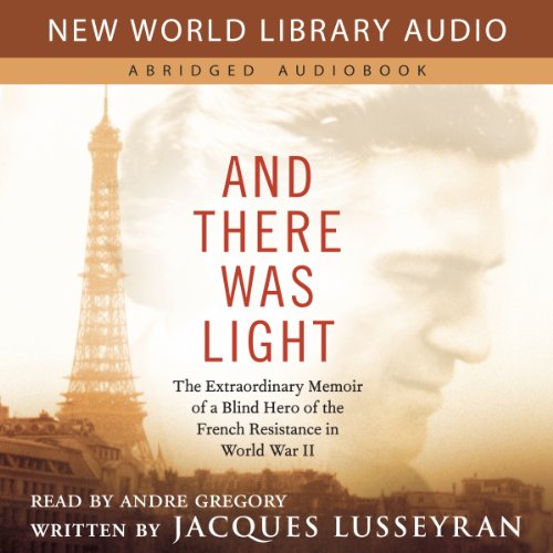And There Was Light: The Extraordinary Memoir of a Blind Hero of the French Resistance in World War II audiobook cover
