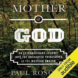 Mother of God: An Extraordinary Journey into the Uncharted Tributaries of the Western Amazon audiobook cover