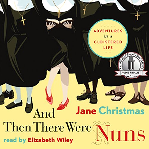 And Then There Were Nuns: Adventures in a Cloistered Life audiobook cover
