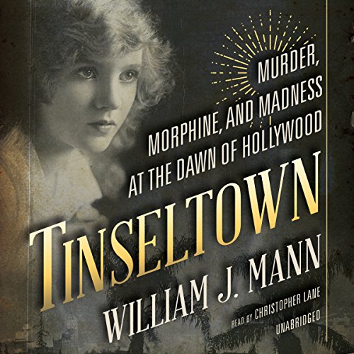 Tinseltown: Murder, Morphine, and Madness at the Dawn of Hollywood audiobook cover