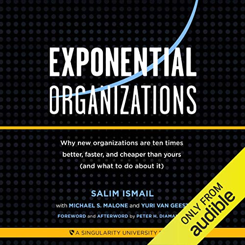 Exponential Organizations: Why new organizations are ten times better, faster, and cheaper than yours (and what to do about it) audiobook cover