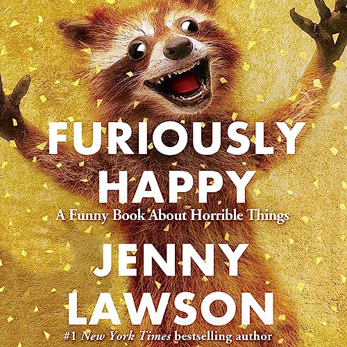 Furiously Happy: A Funny Book About Horrible Things audiobook cover