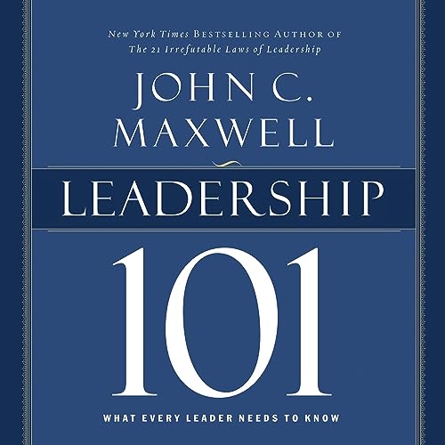 Leadership 101: What Every Leader Needs to Know (John C. Maxwell‚Äôs 101 Series) audiobook cover