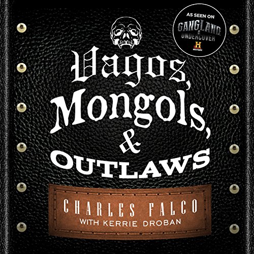 Vagos, Mongols, and Outlaws: My Infiltration of America's Deadliest Biker Gangs audiobook cover