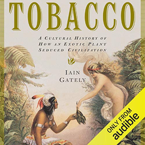 Tobacco: A Cultural History of How an Exotic Plant Seduced Civilization audiobook cover