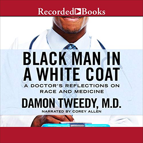 Black Man in a White Coat: A Doctor's Reflections on Race and Medicine audiobook cover