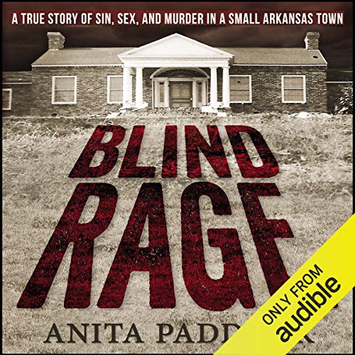 Blind Rage: A True Story of Sin, Sex, and Murder in a Small Arkansas Town audiobook cover