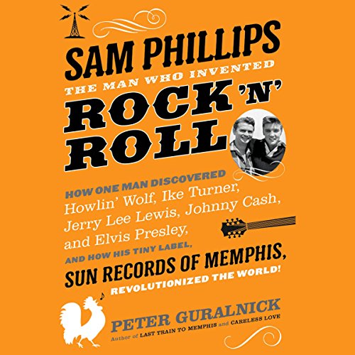 Sam Phillips: The Man Who Invented Rock 'n' Roll audiobook cover