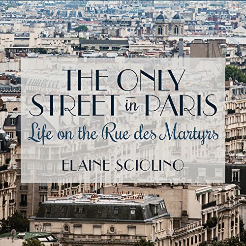 The Only Street in Paris: Life on the Rue des Martyrs audiobook cover