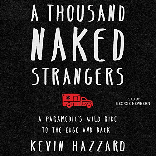 A Thousand Naked Strangers: A Paramedic's Wild Ride to the Edge and Back audiobook cover