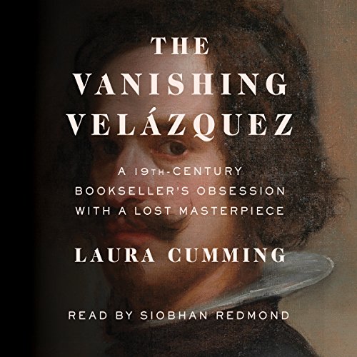 The Vanishing Velázquez: A 19th Century Bookseller's Obsession with a Lost Masterpiece audiobook cover