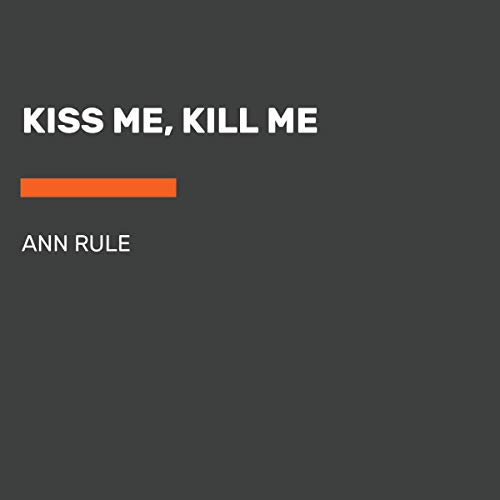 Kiss Me, Kill Me: Ann Rule's Crime Files Vol. 9 audiobook cover