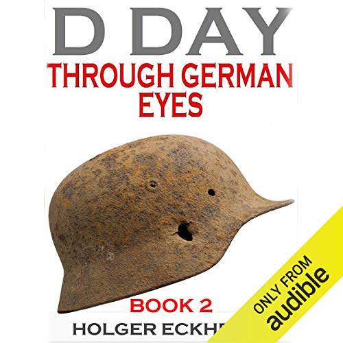 D DAY Through German Eyes - More hidden stories from June 6th 1944: Book Two (D DAY - Through German Eyes 2) audiobook cover